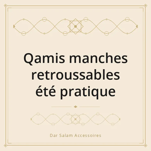 Qamis manches retroussables été pratique